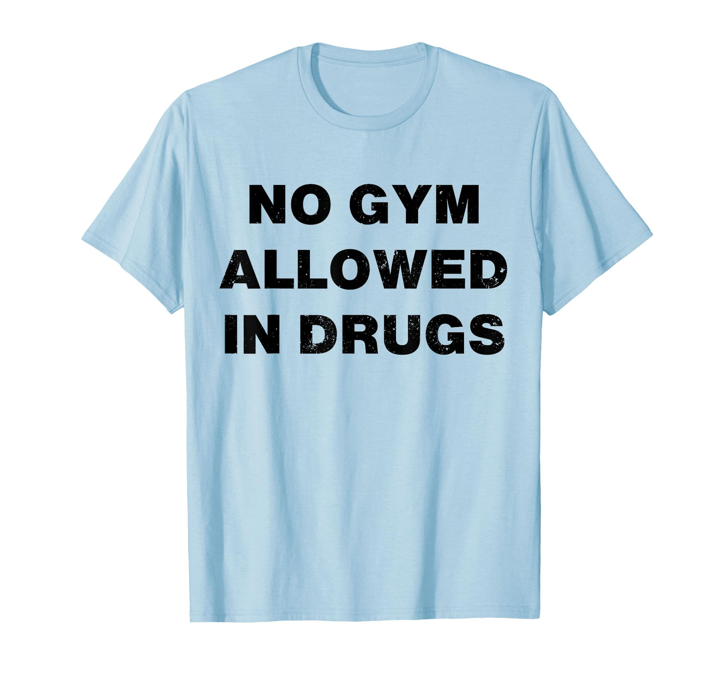 No Gym Allowed In Drugs T-Shirt