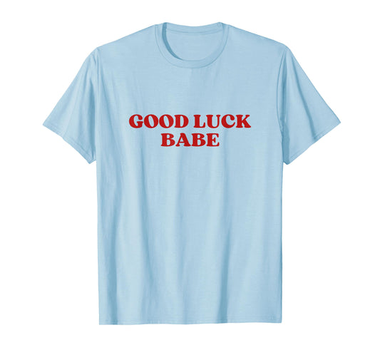Good Luck Babe Y2k Aesthetic T-Shirt