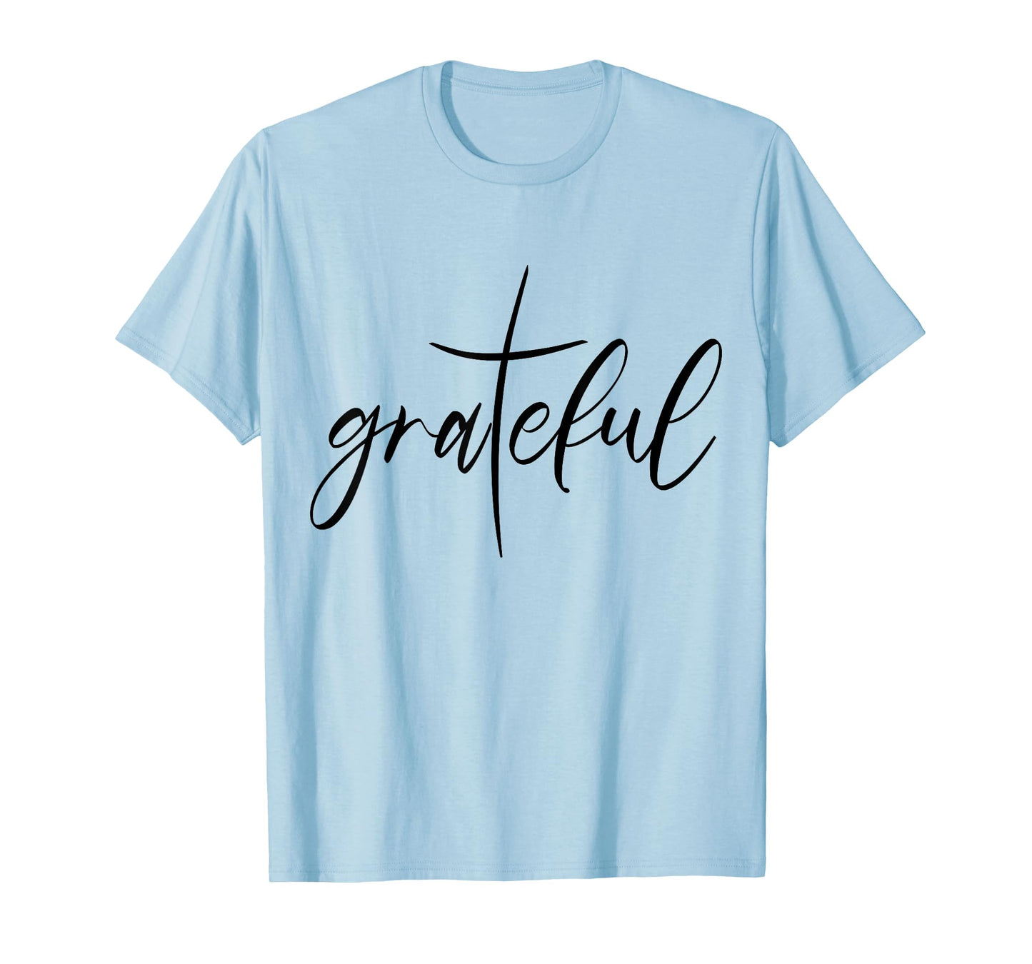 Grateful Saying Christian Gift Christ Jesus Religion T-Shirt