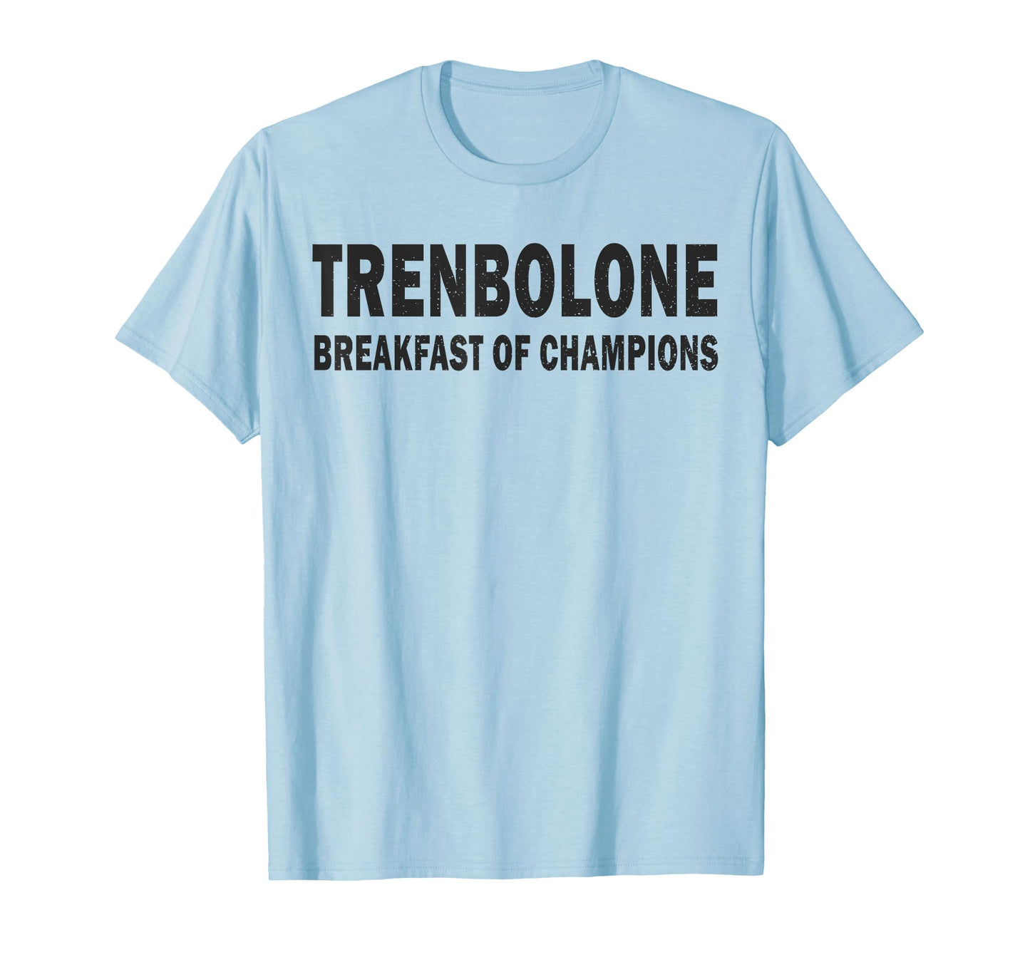 Bodybuilding Steroid Trenbolone Breakfast Of Champs T-Shirt