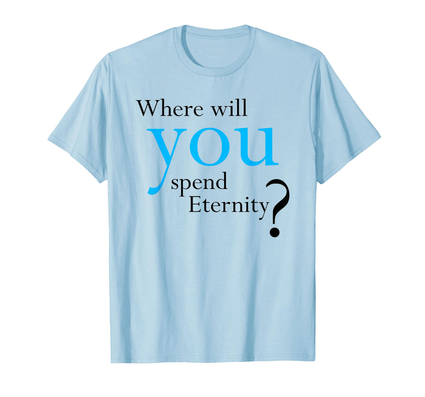 Where Will You Spend Eternity? Christian & Pastor Evangelism T-Shirt