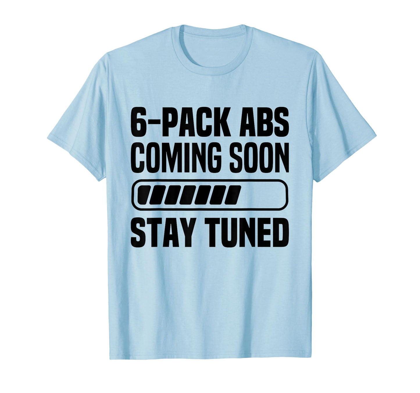 Six Pack Coming Soon 6 Pack Abs Stay Tuned Funny Workout Gym T-Shirt