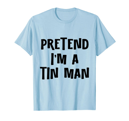 Pretend I'm a Tinman DIY Halloween Costume Retro Tin Man Oz T-Shirt