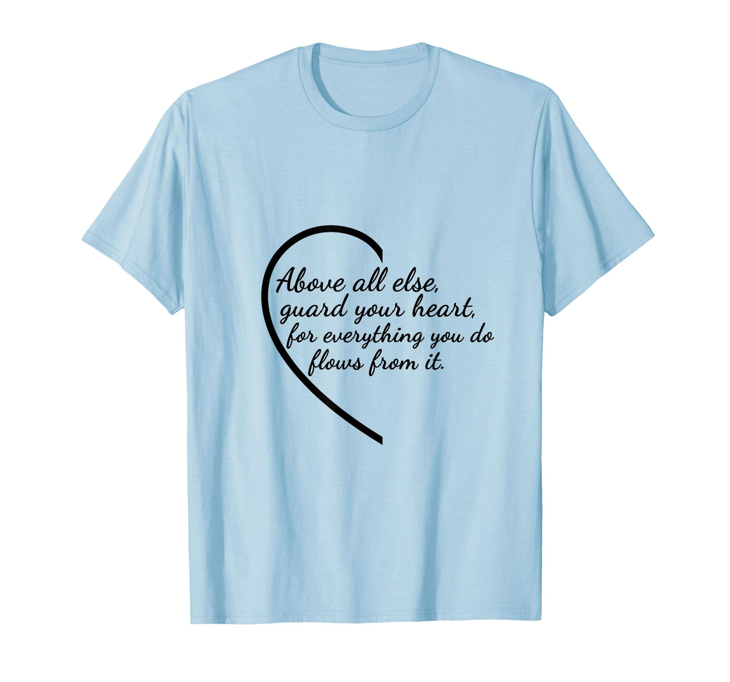 Above All Else Guard Your Heart Proverbs 4:23 Verse T-Shirt