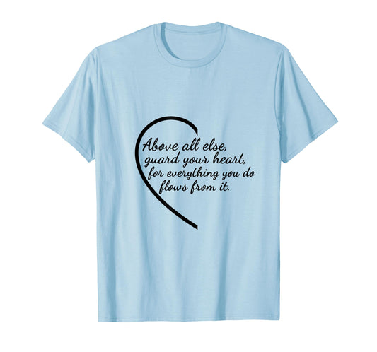 Above All Else Guard Your Heart Proverbs 4:23 Verse T-Shirt