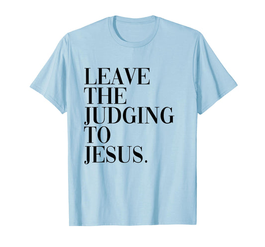 Leave The Judging to Jesus Religious Verse - Christian Theme T-Shirt