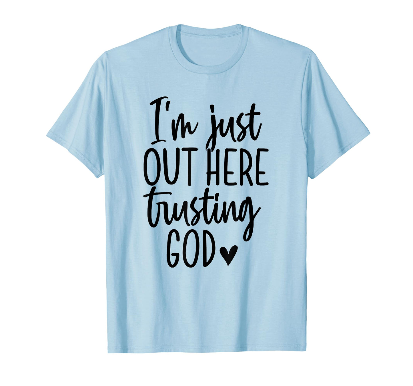 I'm Just Out Here Trusting God T-Shirt