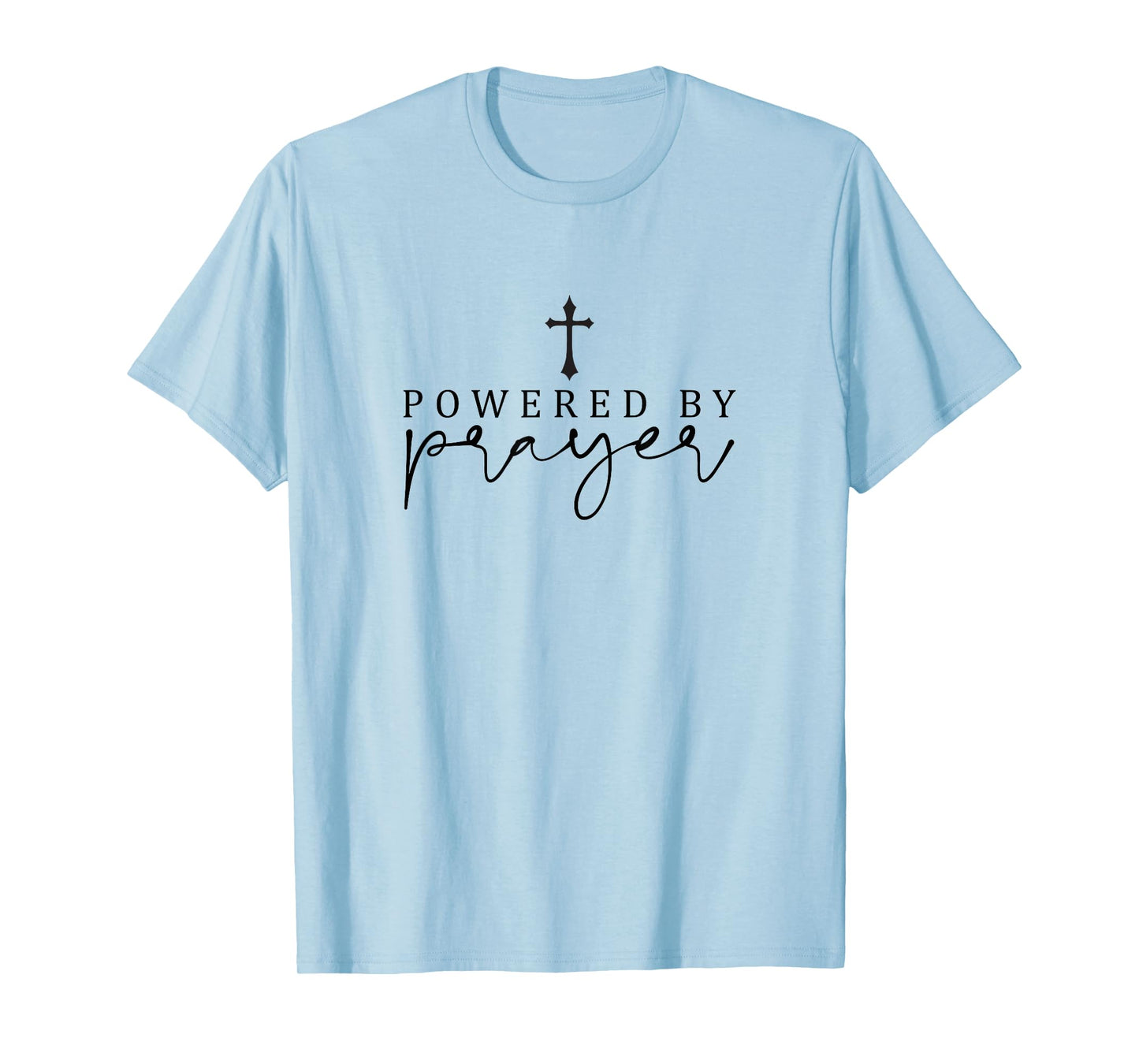 Powered by Prayer,Simple Powerful Christian Quote,Minimalist T-Shirt
