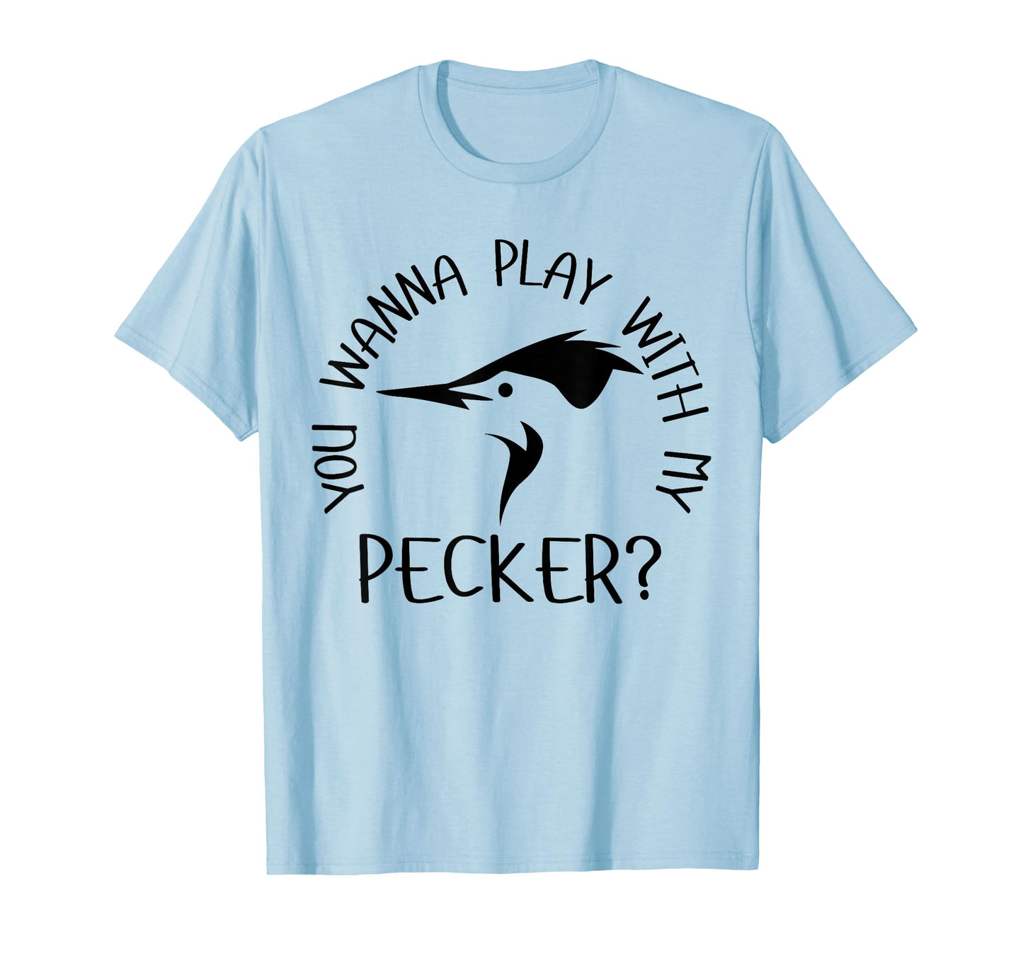 You Wanna Play With My Pecker? Little Pecker Club T-Shirt