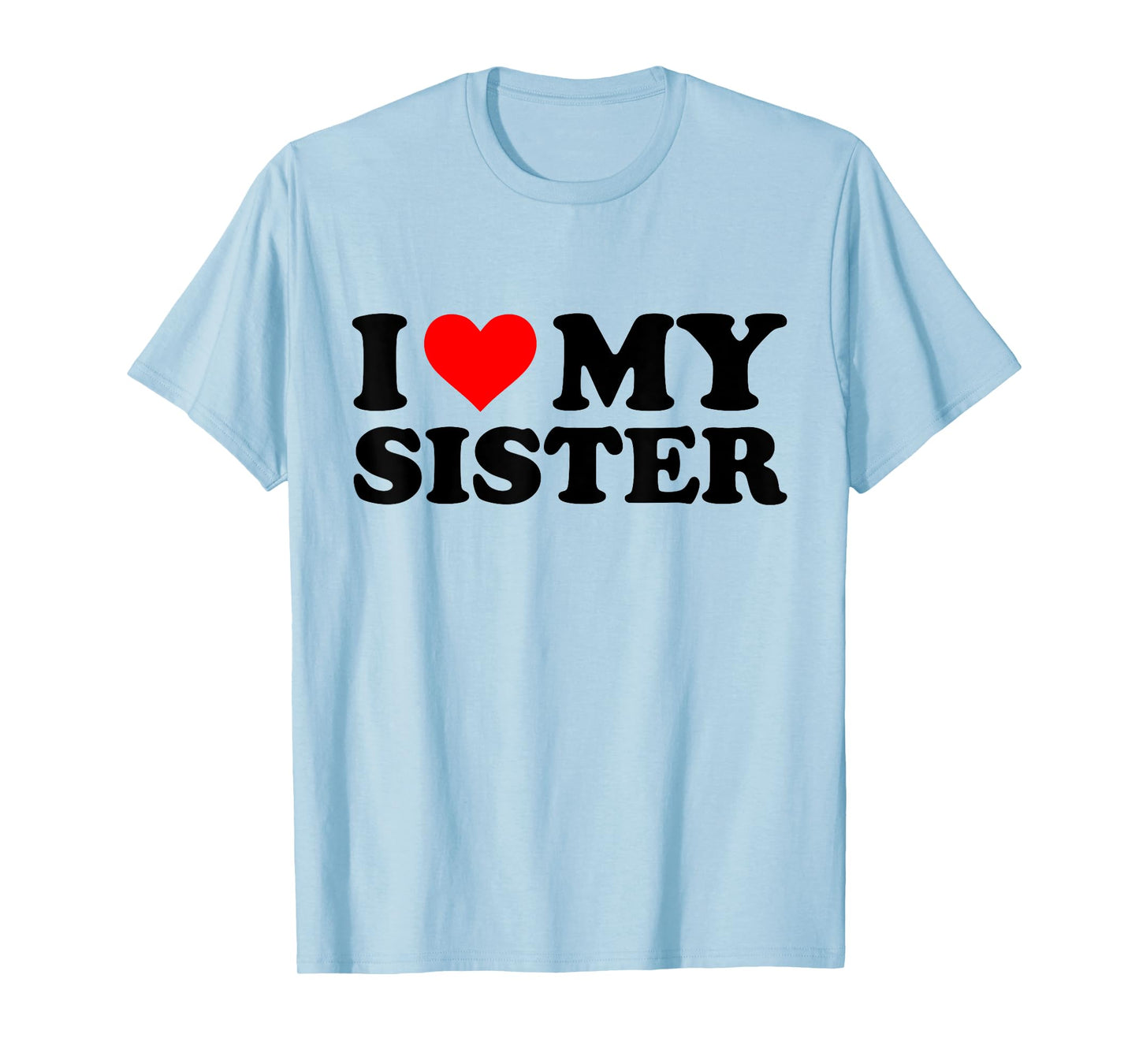 I Love My Sister Funny Red Heart Sister I Heart My Sister T-Shirt