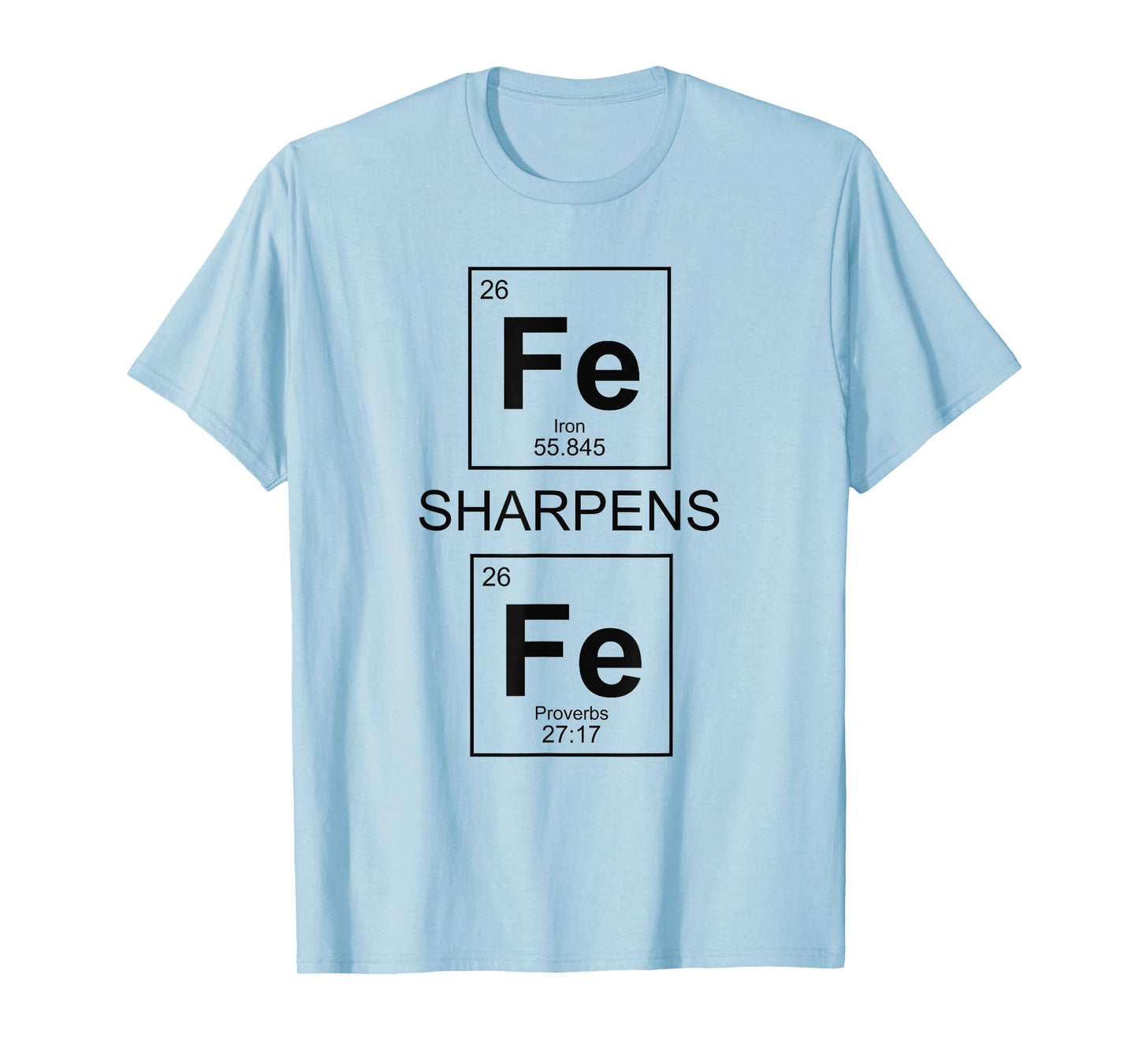 Iron Sharpens Iron Proverbs 27:17 Christian Periodic Table T-Shirt