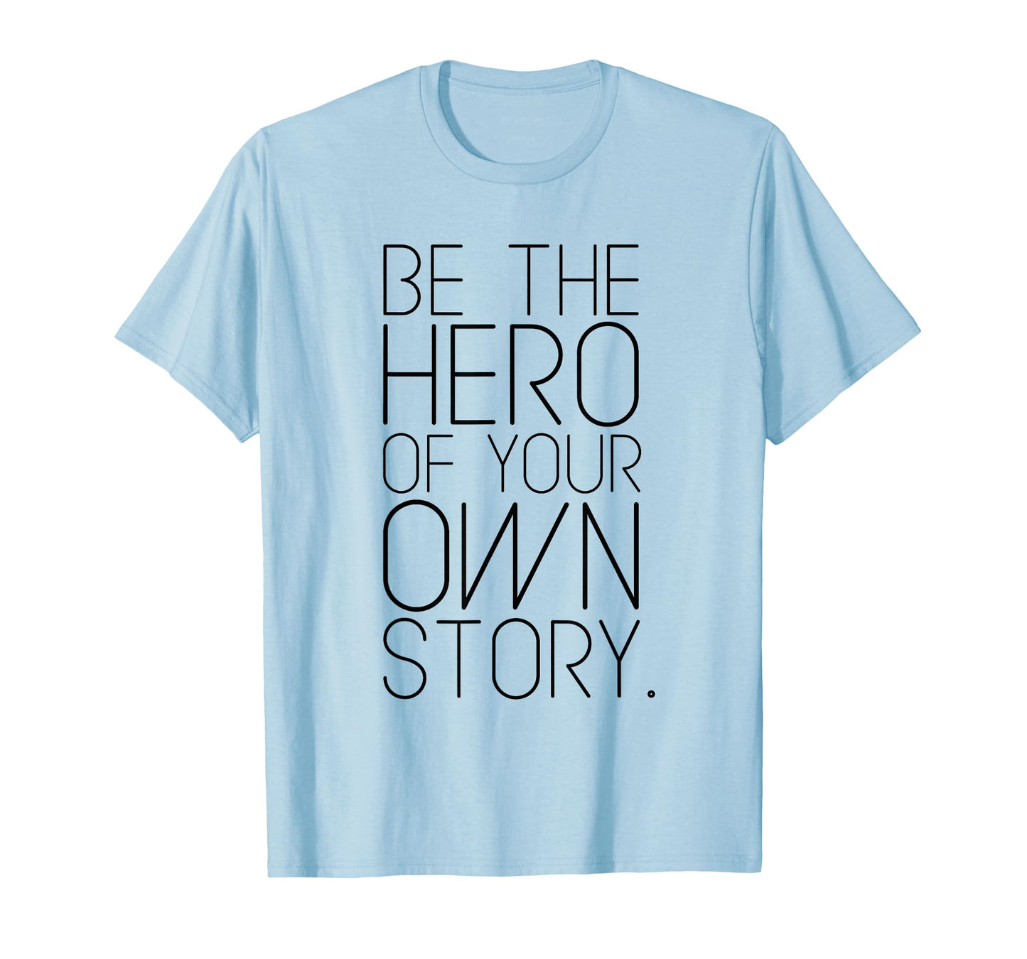 Be The Hero of Your Own Story! Fashion quote T-shirt T-Shirt