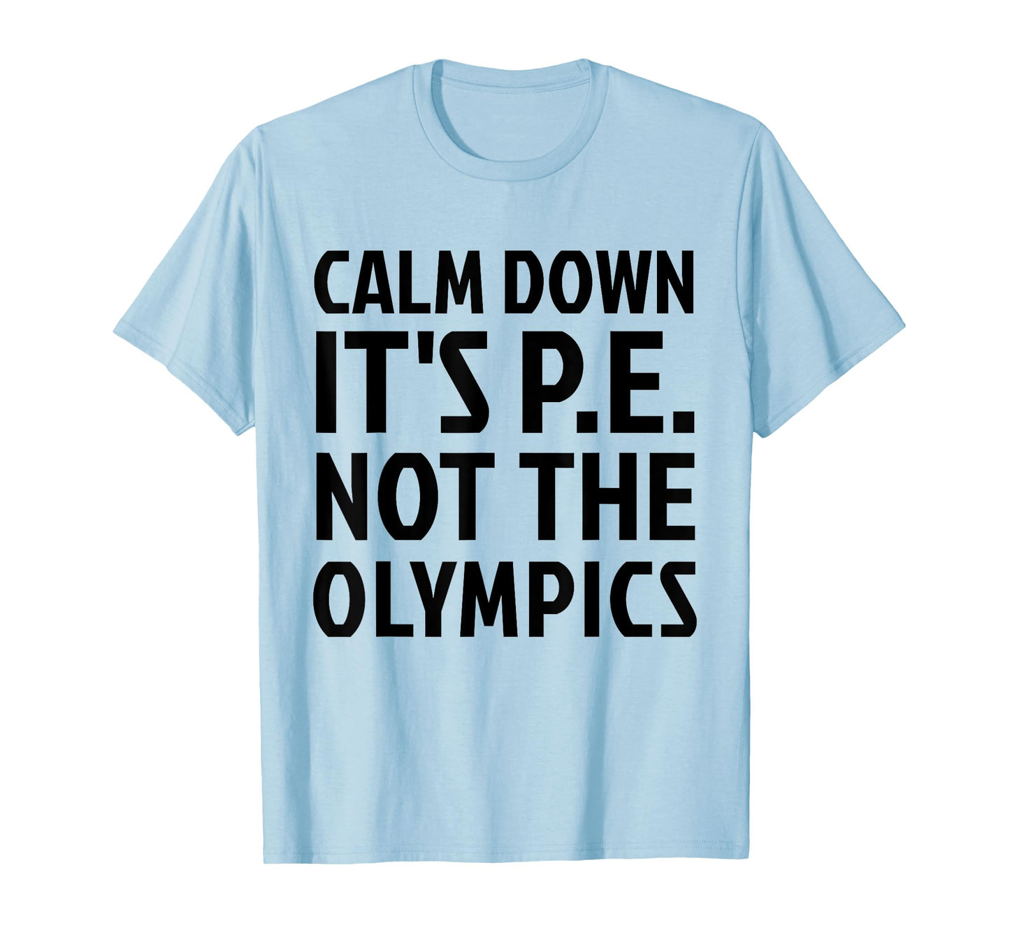 Calm Down It's PE Not The Olympics Physical Education Gym T-Shirt
