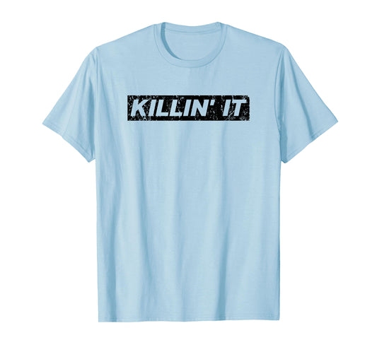 Killin It Killing it Motivational Inspirational Gym T-Shirt