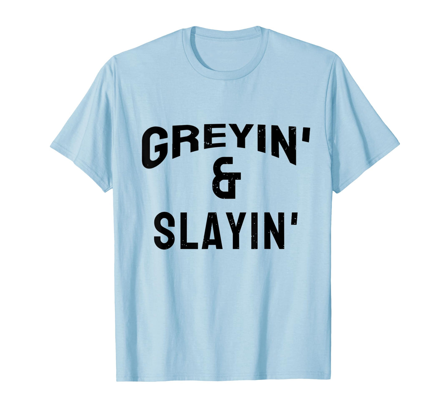 Greyin And Slayin Funny Grey Hair Workout T-Shirt