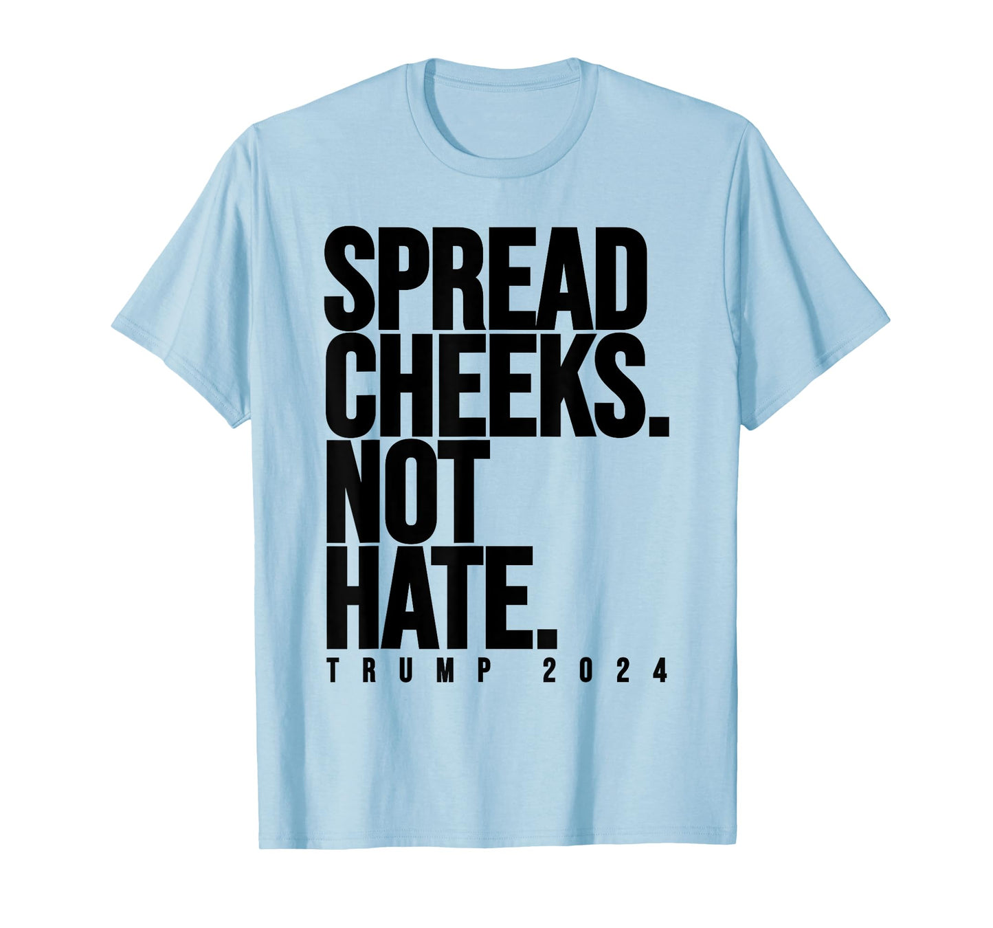 Spread Cheeks Not Hate Funny Trump 2024 Election Fitness Gym T-Shirt
