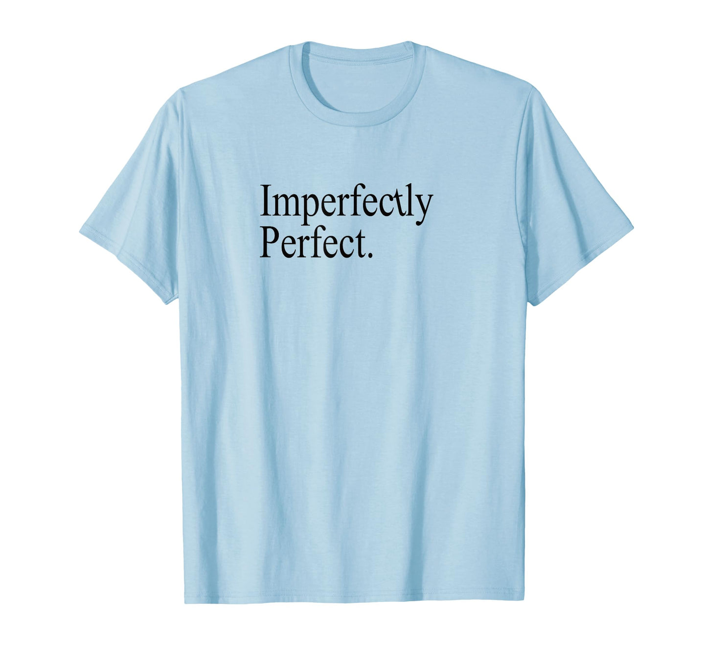 Imperfectly perfect Positive Affirmation Gratitude T-Shirt