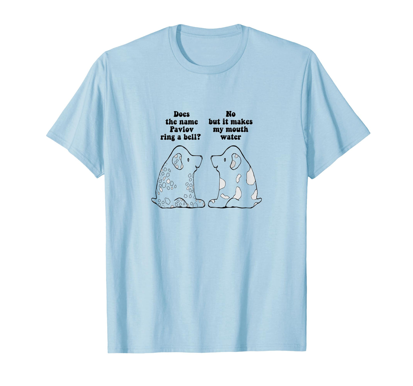 Funny Ivan Pavlov Dog Saying Humour Design Quote T-Shirt for Men Women Kids