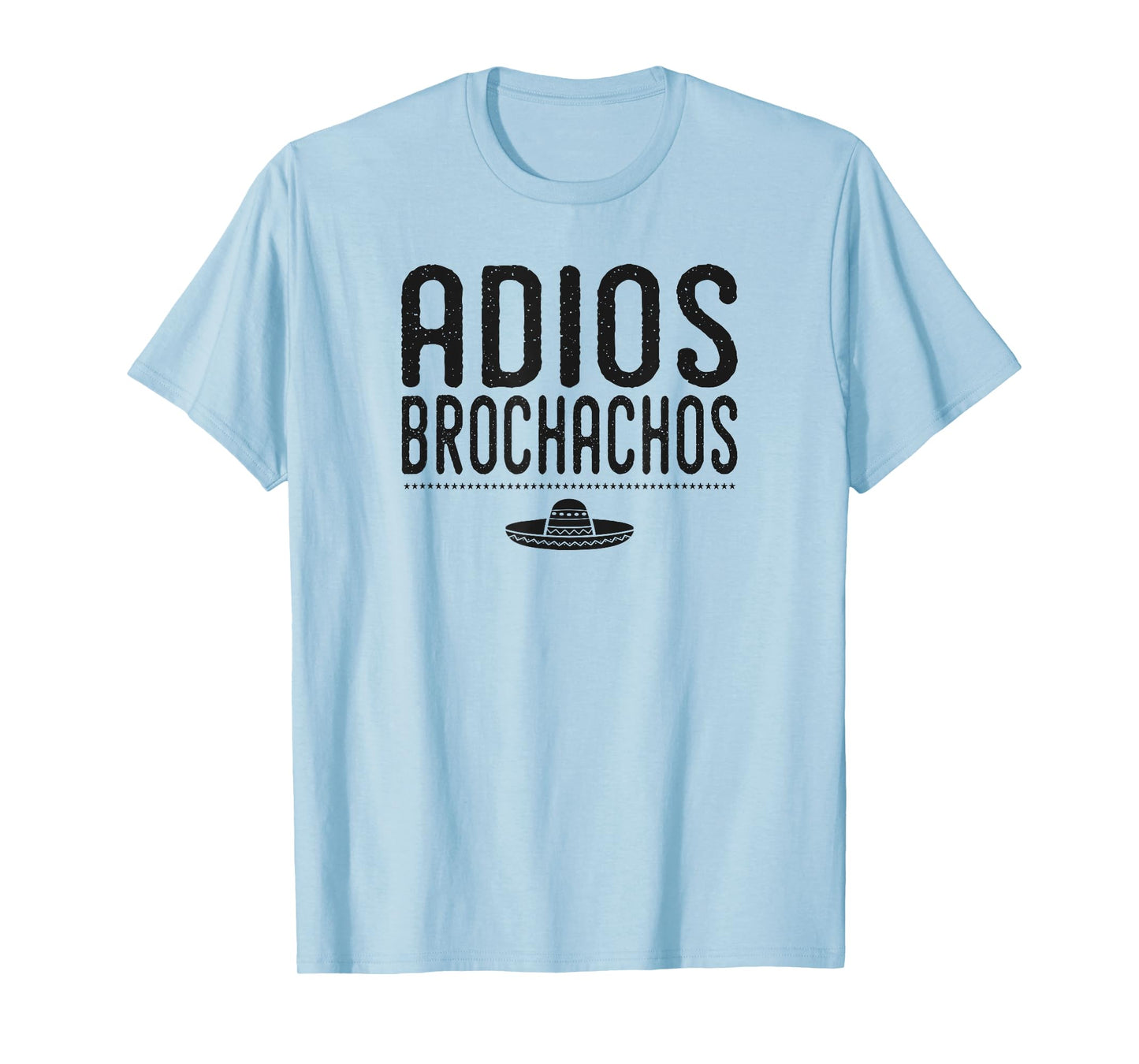 Adios Brochachos Bachelor Gym Bro Trendy Mexican Funny Shirt T-Shirt