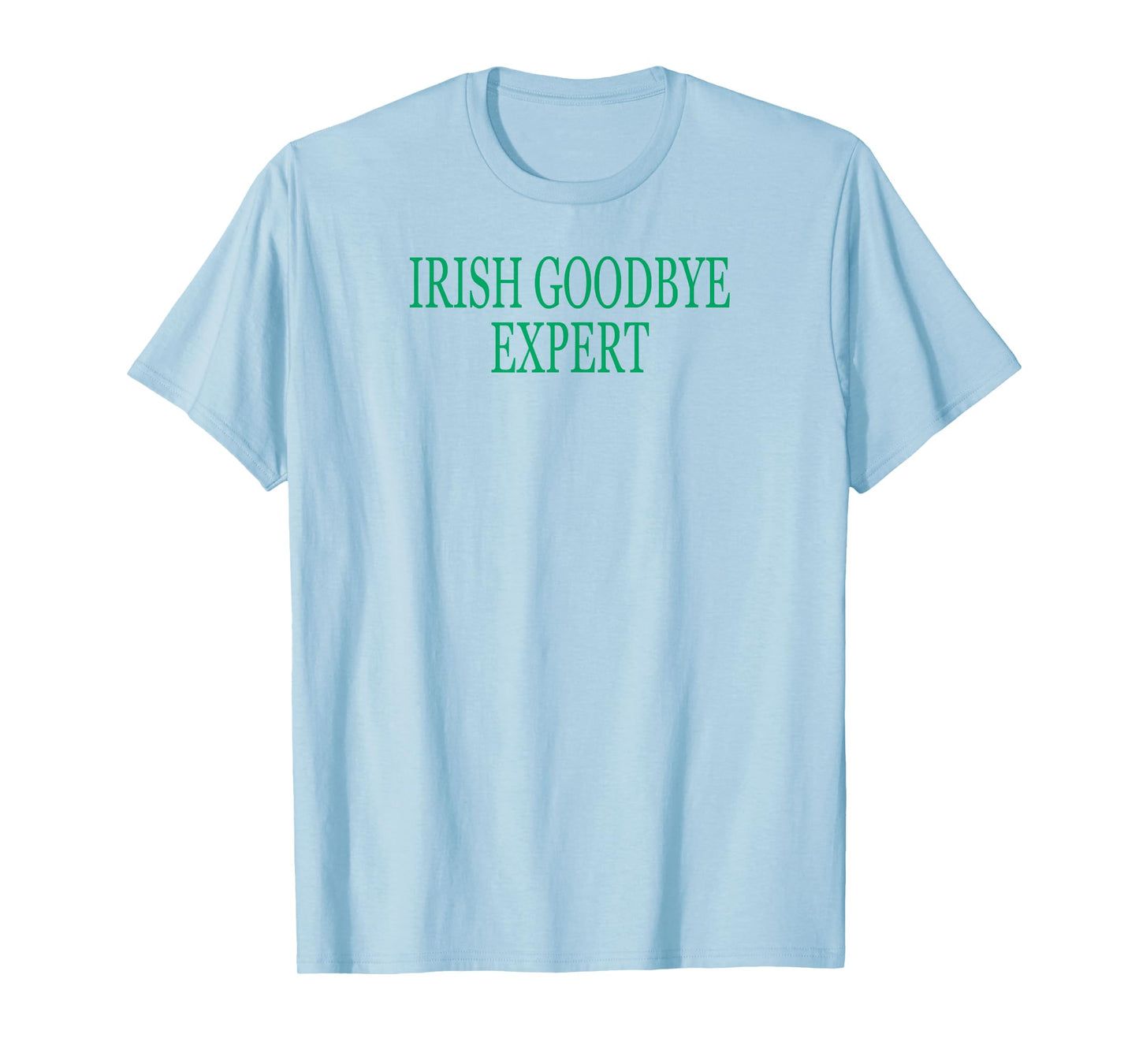Irish Goodbye Expert Funny St Patricks Day T-Shirt
