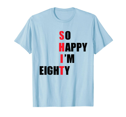 So happy I'm eighty - funny tees T-Shirt