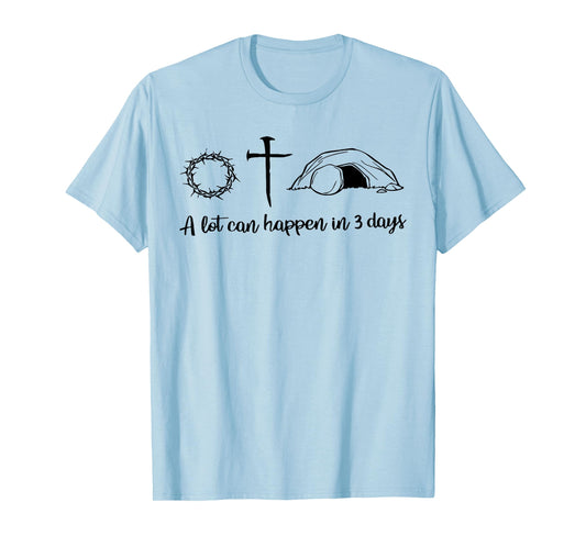 A lot can happen in 3 days , Jesus empty tomb, Crown Thorns T-Shirt
