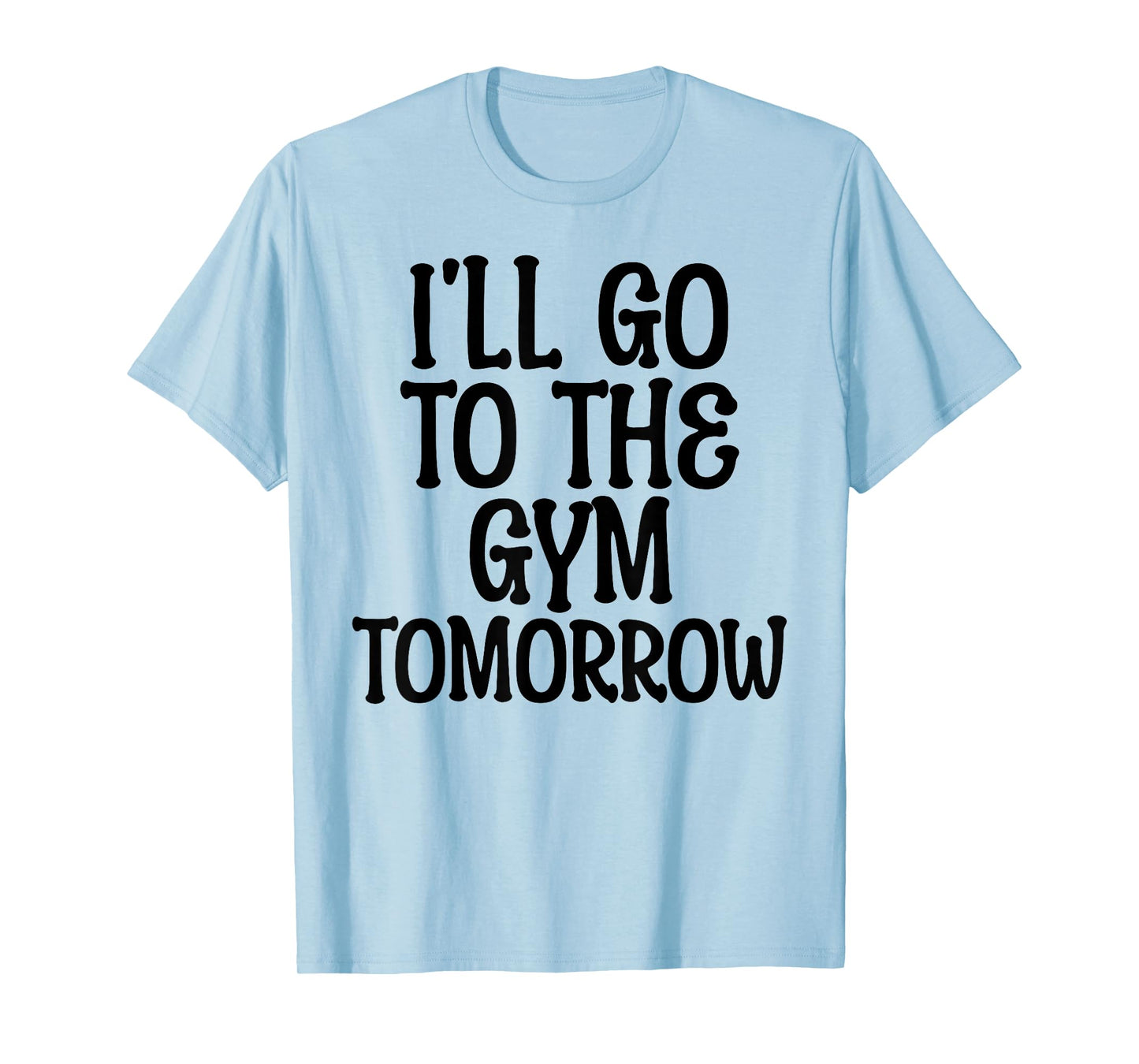 I'll Go To The Gym Tomorrow Funny White Lie Party Humor T-Shirt