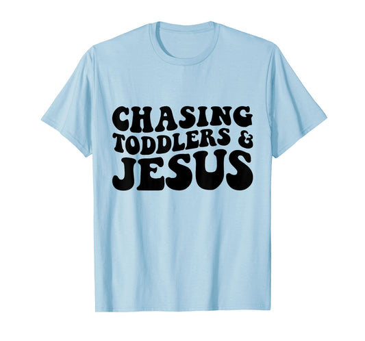 Chasing Toddlers And Jesus T-Shirt