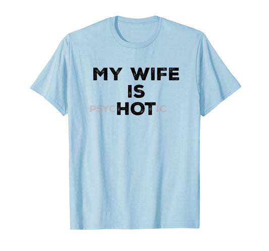 My Wife Is Psyc HOT ic Funny Sarcastic Husband With Hot Wife T-Shirt