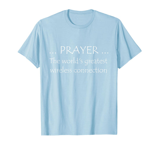 Prayer The World's Greatest Wireless Connection TShirt T-Shirt