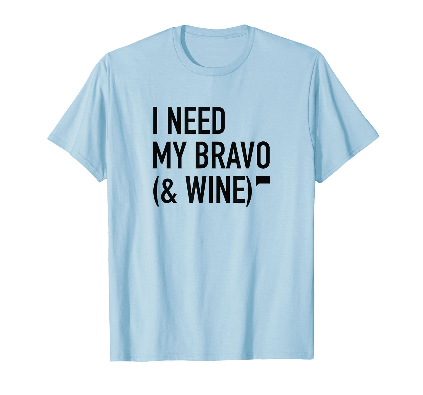 I Need My Bravo T-Shirt