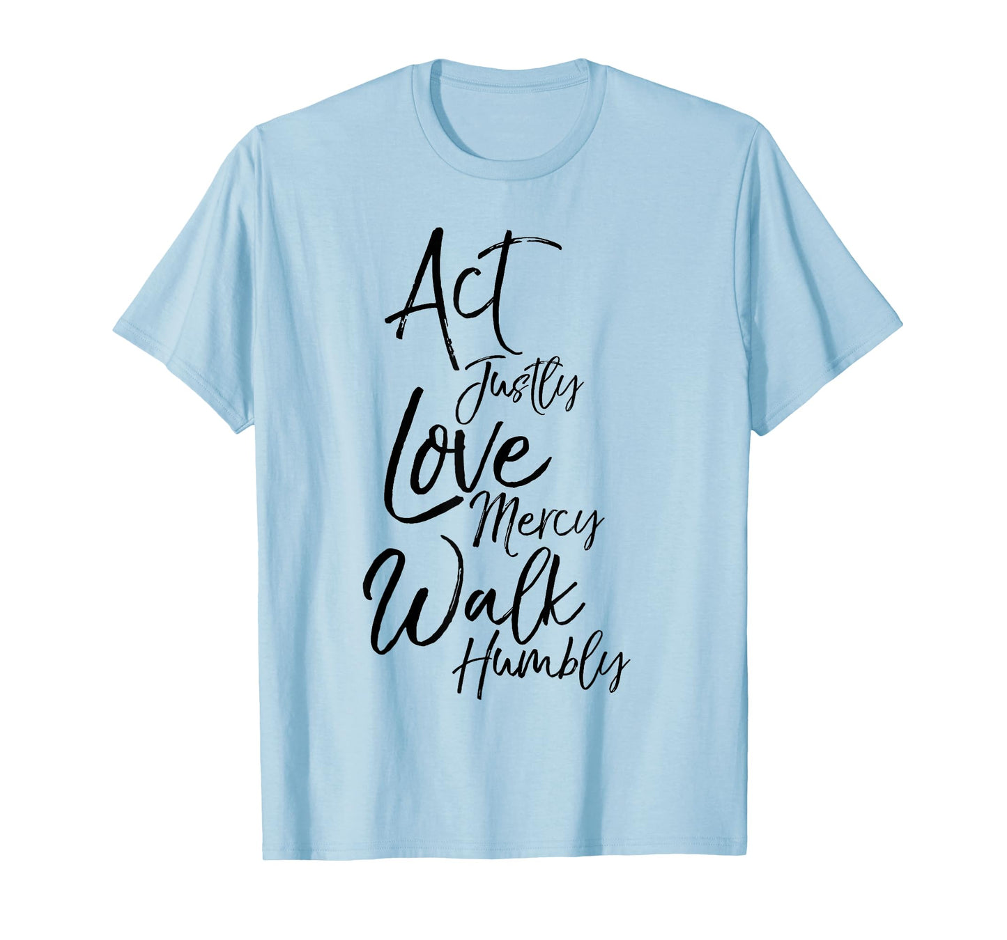 Act Justly Love Mercy Walk Humbly Micah 6:8 Christian Shirt T-Shirt