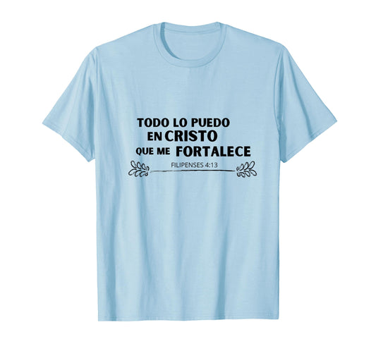 Todo lo Puedo en Cristo que me Fortalece T-Shirt
