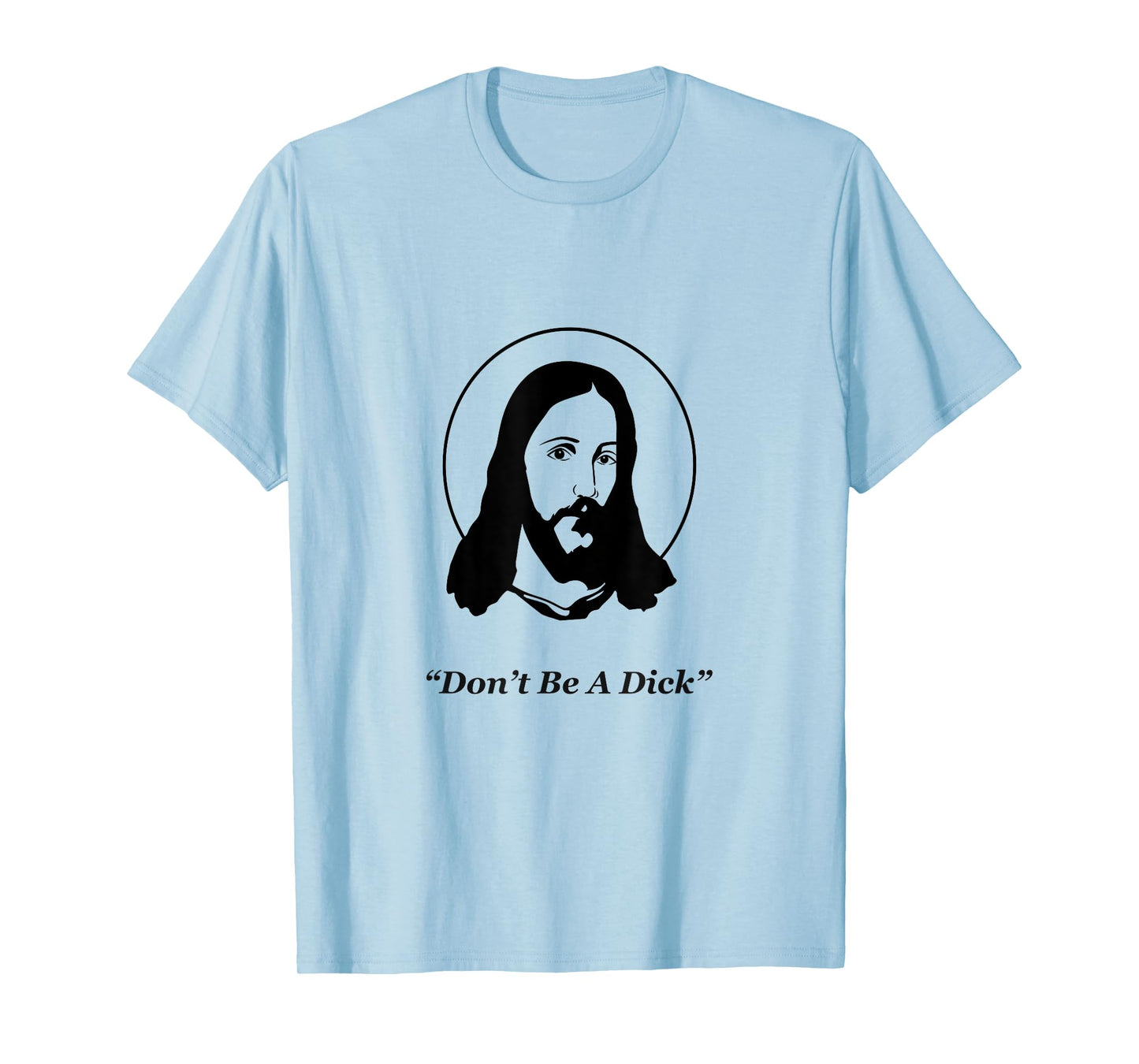 Don't Be A Dick Jesus T-Shirt