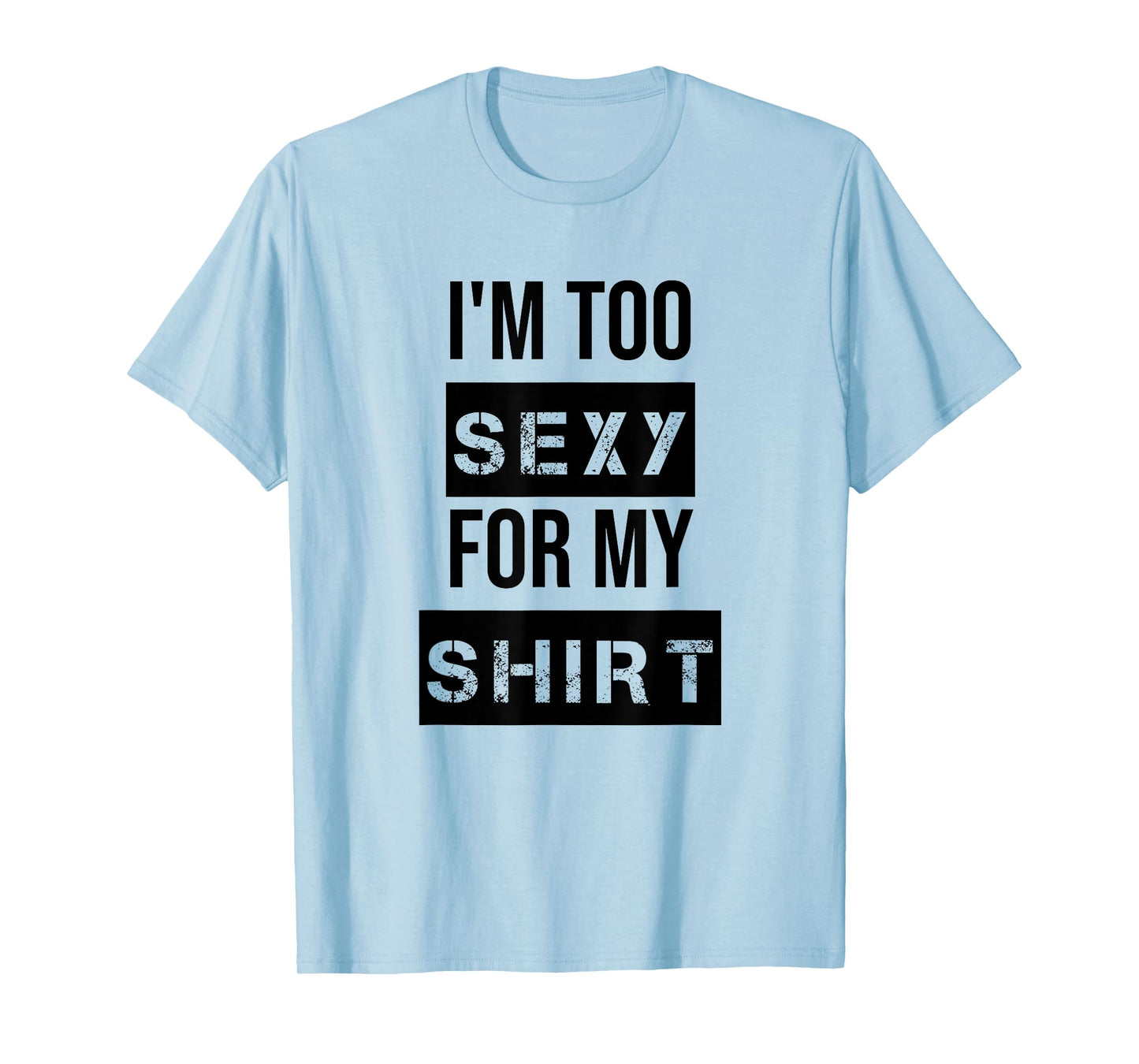 I'm Too Sexy for My Shirt T Shirt for Men,Women Gym Workout T-Shirt