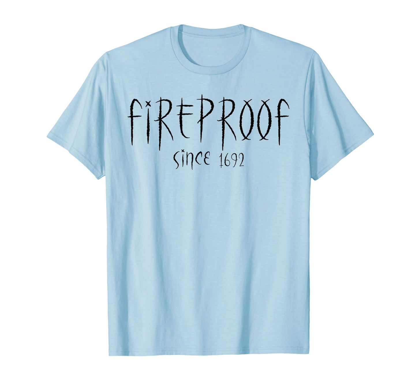Fireproof Since 1692 Salem Witch Funny Halloween Feminist T-Shirt