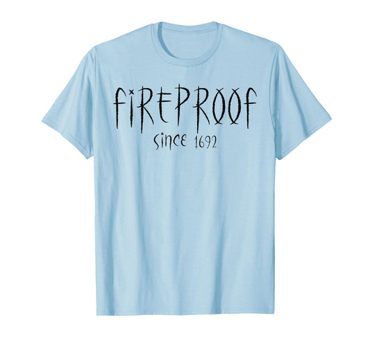 Fireproof Since 1692 Salem Witch Funny Halloween Feminist T-Shirt