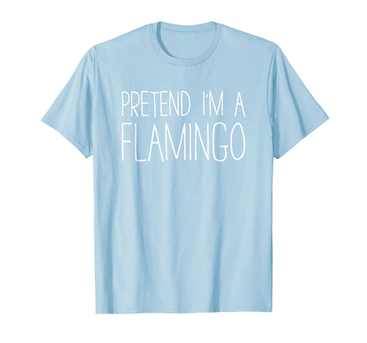 Pretend I'm A Flamingo Shirt Adult Kids Men Women Costume T-Shirt