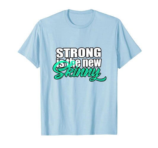 Strong Is The New Skinny Inspirational T-Shirt T-Shirt
