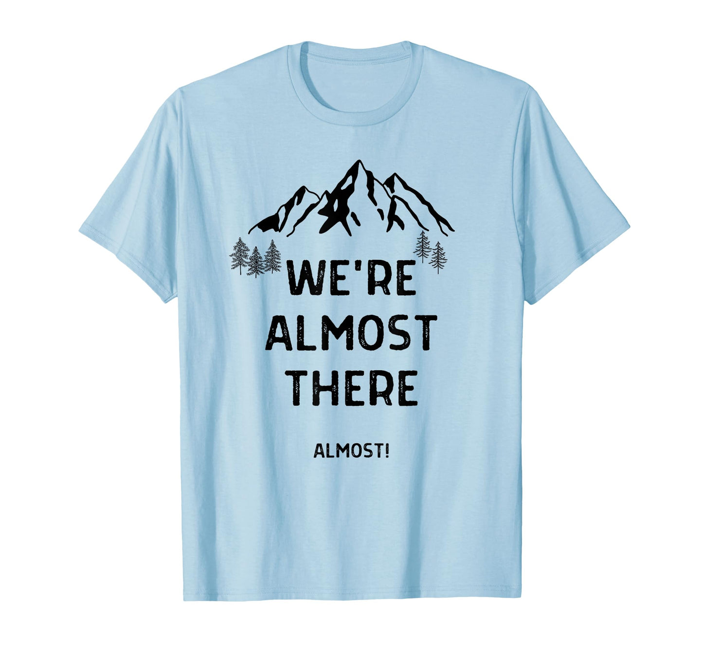 We're Almost There Funny Mountain Hiking T-Shirt