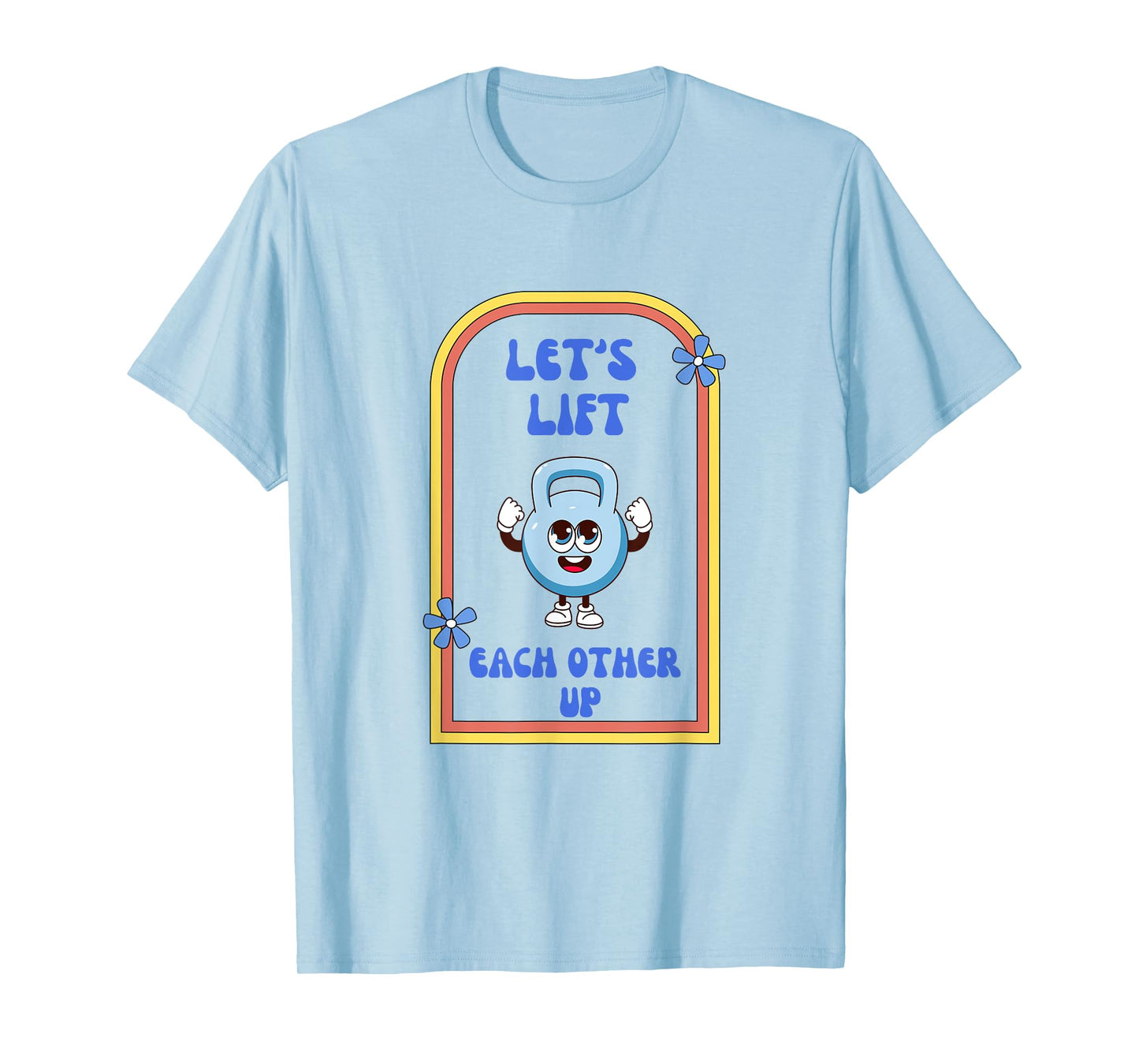 Let's Lift Each Other Up Kettlebell Fitness Enthusiast T-Shirt