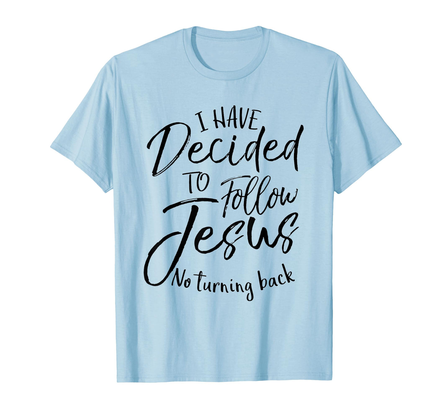 I Have Decided To Follow Jesus No Turning Back T-Shirt