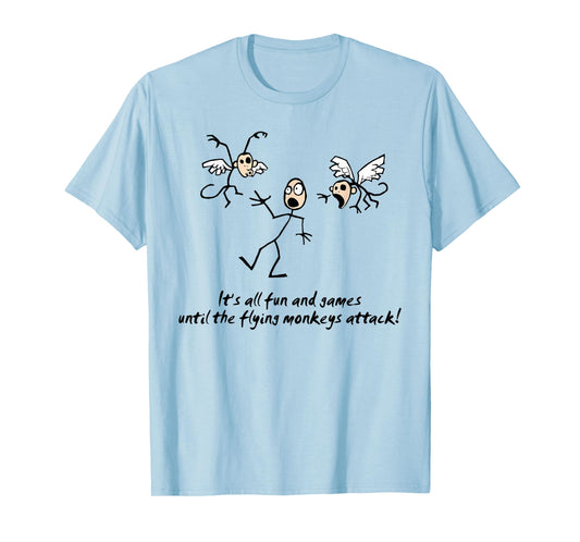 It's All Fun & Games Until The Flying Monkeys funny design T-Shirt