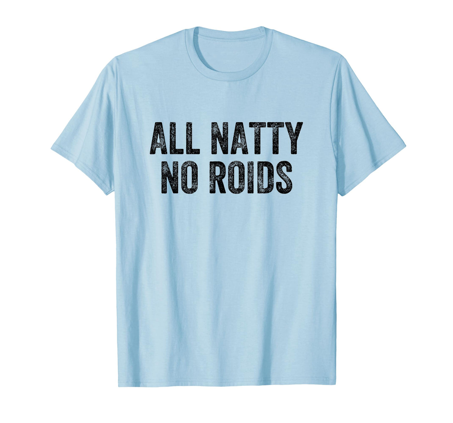 All Natty No Roids Gym Weightlifter Bodybuilder T-Shirt