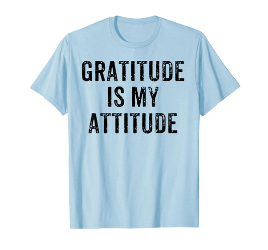 INSPIRATIONAL POSITIVE MOTIVATIONAL GRATITUDE IS MY ATTITUDE T-Shirt