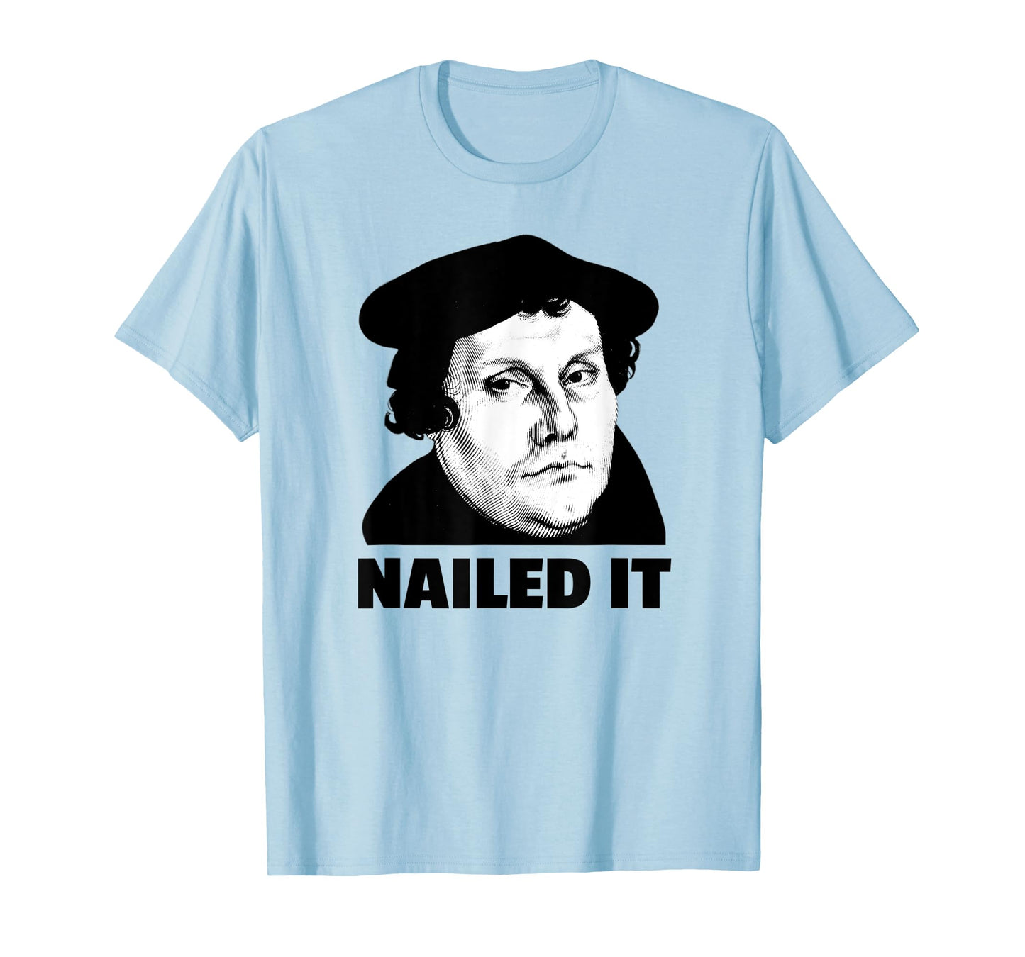 Martin Luther Nailed It Reformation Day Reformed Christian T-Shirt