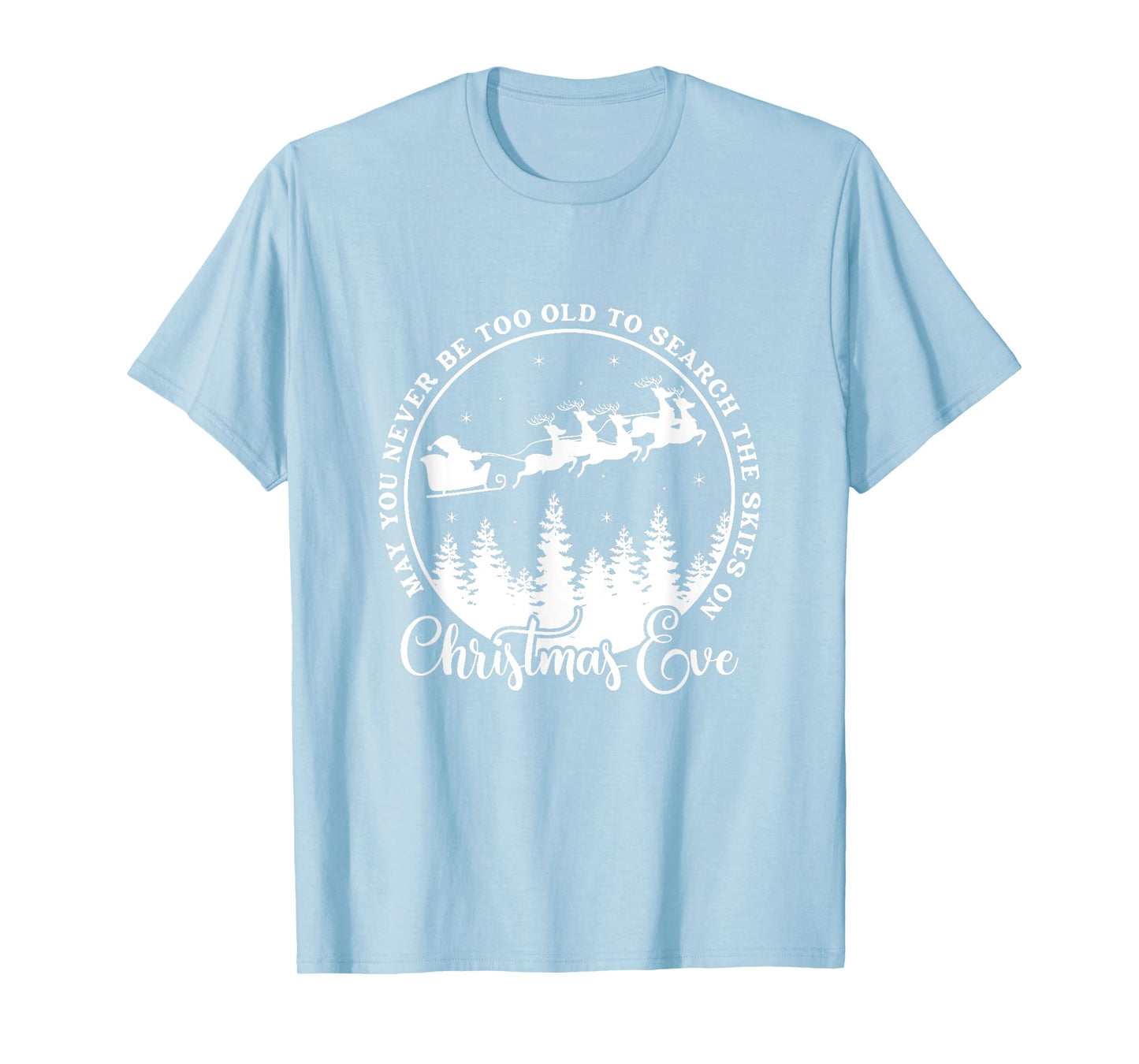 Christmas Xmas May You Never Be Too Old On Christmas Eve T-Shirt