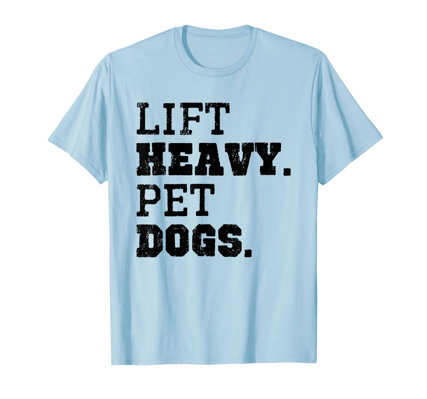 Lift Heavy Pet Dogs Funny Gym Workout Weight Lifting Gift T-Shirt