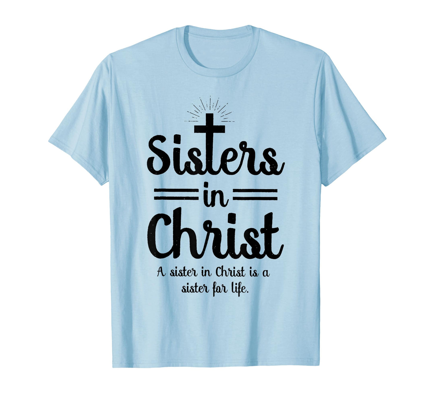 Sisters In Christ is a sister for life T-Shirt