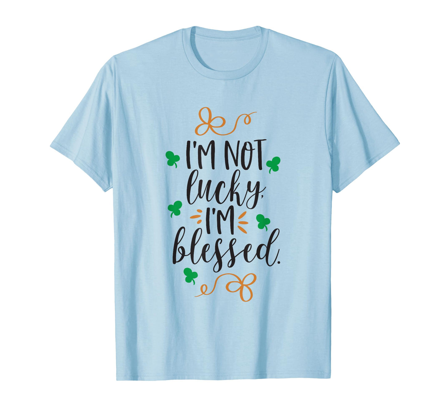 I'm Not Lucky Im Blessed T-Shirt